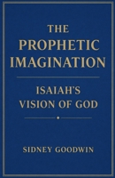 The Prophetic Imagination: Isaiah's Vision of God B0GX51NF73 Book Cover