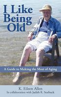 I Like Being Old: A Guide to Making the Most of Aging 1936236672 Book Cover