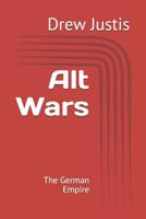 Alt Wars: The German Empire 1095395416 Book Cover