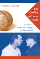 The Quality of Home Runs: The Passion, Politics, and Language of Cuban Baseball 0822342766 Book Cover