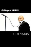 101 Ways to Shut Up!: Based on the Comedy of Theemario Show 1496029933 Book Cover