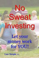 No Sweat Investing: Let your money work for YOU! 1469961687 Book Cover