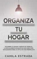 Organiza tu hogar: Escombra tu hogar y espacio de trabajo. La ridículamente exhaustiva guía para vivir, sin exageraciones, el estilo de vida minimalista 3991040263 Book Cover