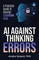 AI Against Thinking Errors: A Practical Guide to Counter Cognitive Bias B0FKZ9TWFQ Book Cover