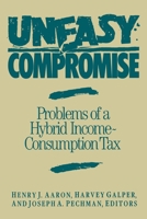 Uneasy Compromise: Problems of a Hybrid Income-Consumption Tax (Studies of government finance) 0815700458 Book Cover