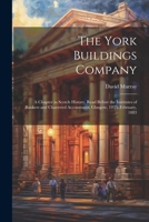 The York Buildings Company: A Chapter in Scotch History. Read Before the Institutes of Bankers and Chartered Accountants, Glasgow, 19Th February, 1883 1021697745 Book Cover