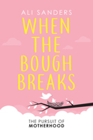 When the Bough Breaks: The Pursuit of Motherhood 178956011X Book Cover