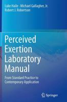Perceived Exertion Laboratory Manual: From Standard Practice to Contemporary Application 1493919164 Book Cover