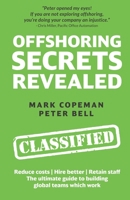 Offshoring Secrets Revealed: The ultimate guide to building global teams which work - Reduce costs | Hire better | Retain staff B0H1V378KV Book Cover