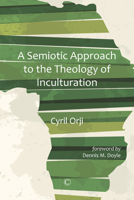 Semiotic Approach to the Theology of Inculturation 0227176618 Book Cover