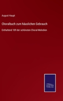 Choralbuch zum häuslichen Gebrauch: Enthaltend 109 der schönsten Choral-Melodien 3752540265 Book Cover