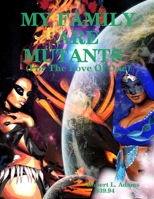 My FAMILY ARE MUTANTS ( For The Love Of One) B0H8X4P13B Book Cover