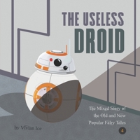 The Useless Droid (The Mixed Story of the Old and New Popular Fairy Tales) B088N64H9W Book Cover