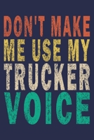 Don't Make Me Use My Trucker Voice: Funny Vintage Truck Driver Gifts Monthly Planner 1655504150 Book Cover