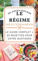 LE RÉGIME MÉDITERRANÉEN: LE GUIDE COMPLET + 25 RECETTES POUR VOTRE QUOTIDIEN B0BCRTFR5M Book Cover