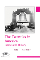 The Twenties in America: Politics and History (Baas Paperbacks) 0748620370 Book Cover