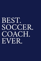 Best. Soccer. Coach. Ever.: A Thank You Gift For Soccer Coach | Volunteer Soccer Coach Gifts | Soccer Coach Appreciation | Blue 1089547684 Book Cover