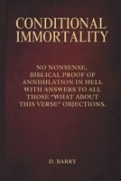 Conditional Immortality: Biblical Proof of Annihilation in Hell. 1482698056 Book Cover