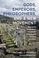 Gods, Emperors, Philosophers, and a New Movement: Discovering the Movement of God in the Archaeological Record of Asia Minor B0GSBR79JX Book Cover