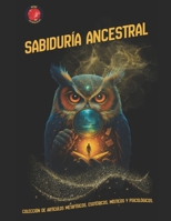 Sabiduría Ancestral: Colección de Artículos Metafísicos, Esotéricos, Místicos y Psicológicos. B0BRSDQHCT Book Cover