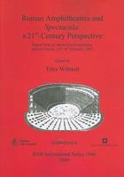 Roman Amphitheatres and Spectacula: A 21st-Century Perspective: Papers from an International Conference Held at Chester, 16th-18th February, 2007 1407304267 Book Cover