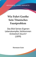 Wie F�hrt Goethe Sein Titanisches Faustproblem, Das Bild Seines Eigenen Lebenskampfes 1141829436 Book Cover