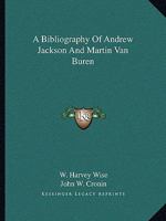 A Bibliography Of Andrew Jackson And Martin Van Buren 1258992019 Book Cover
