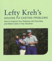 Lefty Kreh's Solving Fly-Casting Problems: How to Improve Your Distance and Accuracy, and Make Casts in Any Situation 159921086X Book Cover