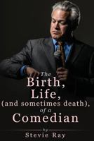 The Birth, Life, (and sometimes death), of a Comedian 198690492X Book Cover