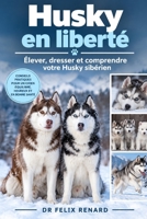 Husky en liberté : Élever, dresser et comprendre votre Husky sibérien (French Edition) B0HJYT9SWR Book Cover