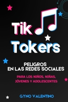 TIKTOKERS: PELIGROS EN LAS REDES SOCIALES PARA LOS NIÑOS, NIÑAS, JÓVENES Y ADOLESCENTES (Spanish Edition) B0FQH7P6CQ Book Cover