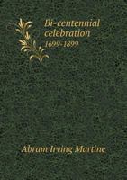 Bi-Centennial Celebration 1699-1899 5518708971 Book Cover