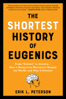 The Shortest History of Eugenics: From “Science” to Atrocity?How a Dangerous Movement Shaped the World, and Why It Persists 189101188X Book Cover