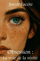 Obsession : La voie de la vérité (French Edition) B0GJDCRL5S Book Cover