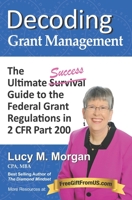 Decoding Grant Management: The Ultimate Success Guide to the Federal Grant Regulations in 2 CFR Part 200 0991230868 Book Cover