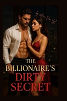 The Billionaires Dirty Secret: She was hired to spy on him... but ended up in his bed. B0F7L5G563 Book Cover