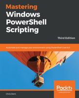 Mastering Windows PowerShell Scripting: Automate and Manage Your Environment Using PowerShell Core 6.0 1789536669 Book Cover