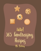 Hello! 365 Fundraising Recipes: Best Fundraising Cookbook Ever For Beginners [Pound Cake Cookbook, Maple Syrup Cookbook, Fruit Pie Cookbook, Maple Syrup Recipes, Pancake And Waffle Cookbook] [Book 1] B0858TTJVK Book Cover