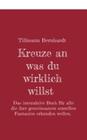 Kreuze an, was du wirklich willst: Das interaktive Buch für alle, die ihre gemeinsamen sexuellen Fantasien erkunden wollen. (German Edition) 3695728329 Book Cover