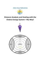 Distance Analysis and Healing with the Chakra Energy System - My Way! 0955834511 Book Cover