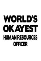 World's Okayest Human Resources Officer: Personal Human Resources Officer Notebook, Journal Gift, Diary, Doodle Gift or Notebook | 6 x 9 Compact Size- 109 Blank Lined Pages 1699733104 Book Cover