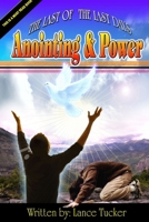 The Last Of The Last Days Anointing And Power 0557421470 Book Cover