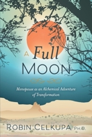 A Full Moon: Menopause as an Alchemical Adventure of Transformation 1098354176 Book Cover