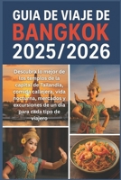 Guía de viaje de Bangkok 2025/2026: Descubra lo mejor de los templos de la capital de Tailandia, comida callejera, vida nocturna, mercados y ... para cada tipo de viajero (Spanish Edition) B0FLD26XLD Book Cover