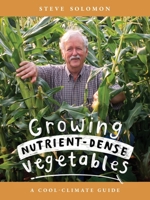 Growing Nutrient-Dense Vegetables : A Cool-Climate Guide 064560657X Book Cover