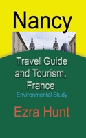 Nancy Travel Guide and Tourism, France: Environmental Study B084DGMFX8 Book Cover