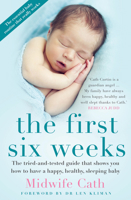 The First Six Weeks: The Tried-and-Tested Guide that Shows You How to Have a Happy, Healthy Sleeping Baby 1743439962 Book Cover