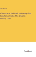 A Discourse on the Fiftieth Anniversary of his Ordination as Pastor of the Church in Simsbury, Conn. 3382326817 Book Cover