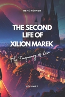 The Second Life of Xilion Marek: The Frequency of Love B0FH4HCJ6Y Book Cover