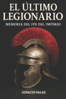 El Último Legionario: Memoria del Fin del Imperio: Entre la caída de Roma y el nacimiento de Hispania: Valentía, alianzas y resistencia B0FX7HKYKK Book Cover